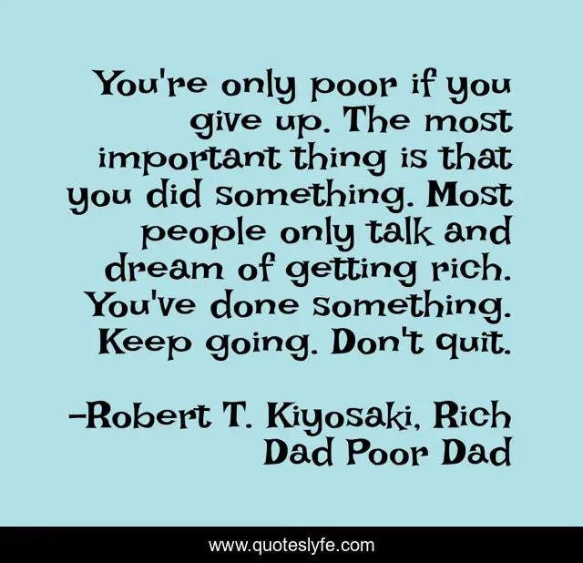 You're only poor if you give up. The most important thing is that you did something. Most people only talk and dream of getting rich. You've done something. Keep going. Don't quit.
