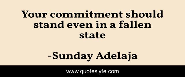 Your commitment should stand even in a fallen state