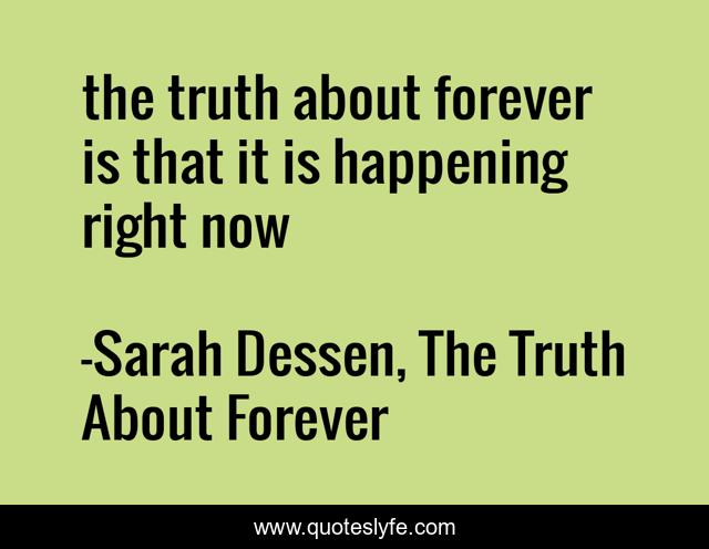 the truth about forever is that it is happening right now