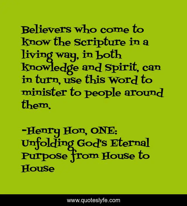 Believers who come to know the Scripture in a living way, in both knowledge and Spirit, can in turn, use this Word to minister to people around them.