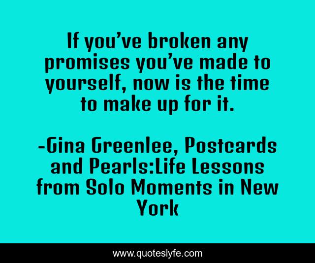 If you’ve broken any promises you’ve made to yourself, now is the time to make up for it.