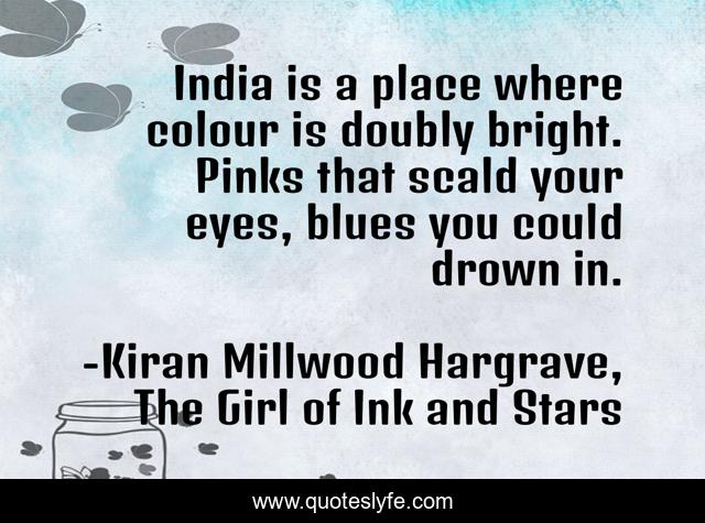 India is a place where colour is doubly bright. Pinks that scald your eyes, blues you could drown in.