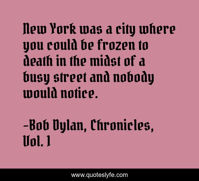 New York was a city where you could be frozen to death in the midst of a busy street and nobody would notice.