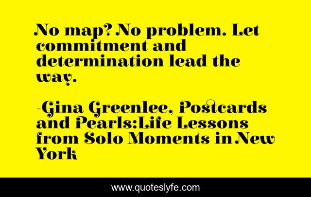 No map? No problem. Let commitment and determination lead the way.