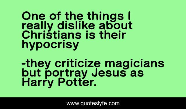 One of the things I really dislike about Christians is their hypocrisy