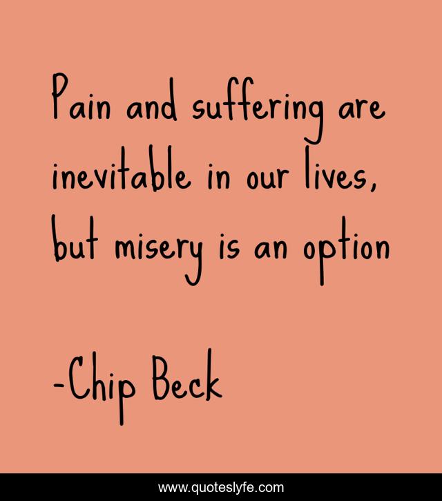 Pain and suffering are inevitable in our lives, but misery is an option