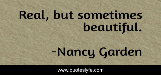 Real, but sometimes beautiful.
