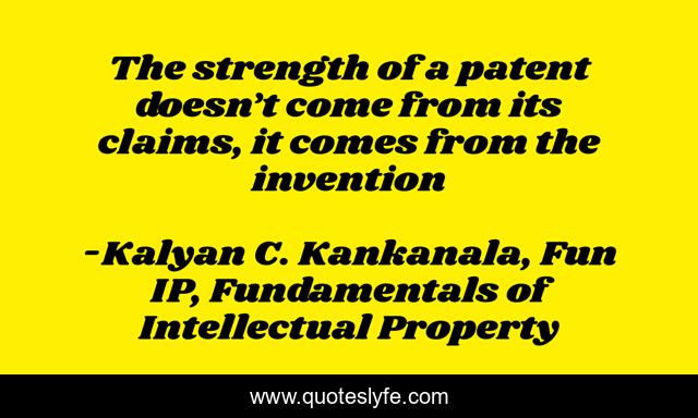 The strength of a patent doesn’t come from its claims, it comes from the invention