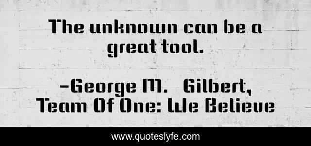 The unknown can be a great tool.