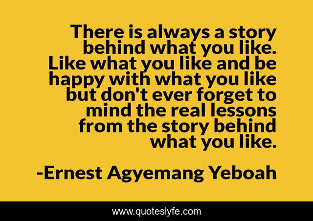 There is always a story behind what you like. Like what you like and be happy with what you like but don't ever forget to mind the real lessons from the story behind what you like.