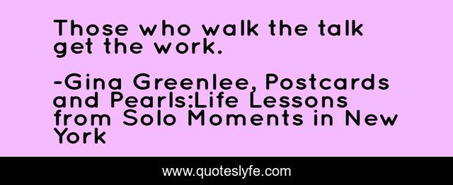 Those who walk the talk get the work.