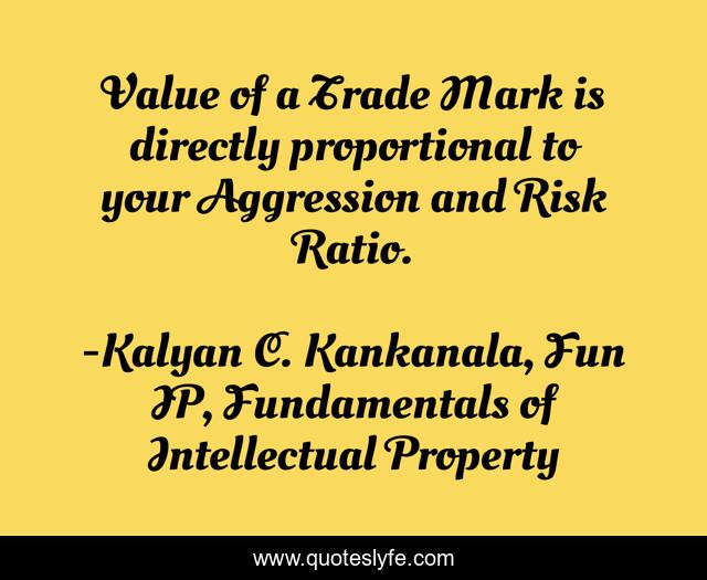 Value of a Trade Mark is directly proportional to your Aggression and Risk Ratio.