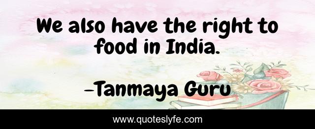 We also have the right to food in India.