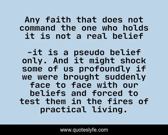Any faith that does not command the one who holds it is not a real belief