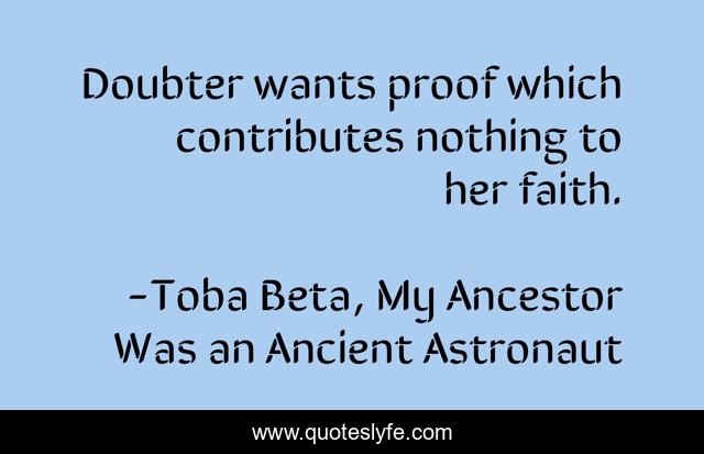 Doubter wants proof which contributes nothing to her faith.