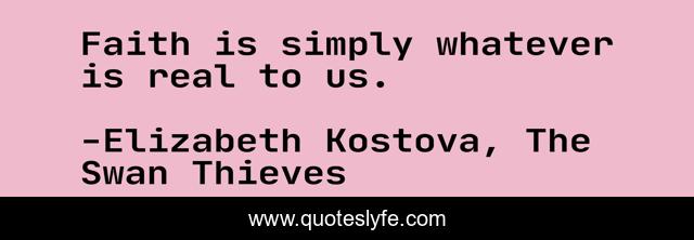Faith is simply whatever is real to us.