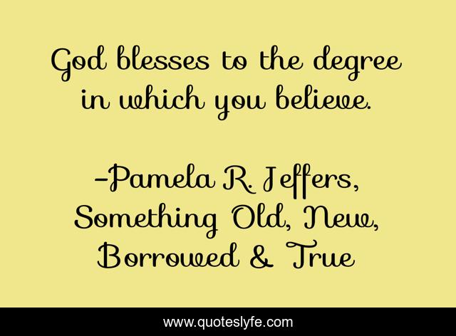 God blesses to the degree in which you believe.