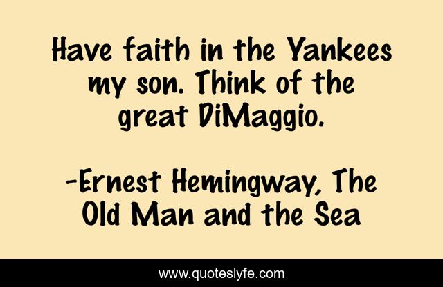 Have faith in the Yankees my son. Think of the great DiMaggio.