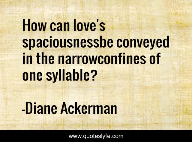 How can love's spaciousnessbe conveyed in the narrowconfines of one syllable?