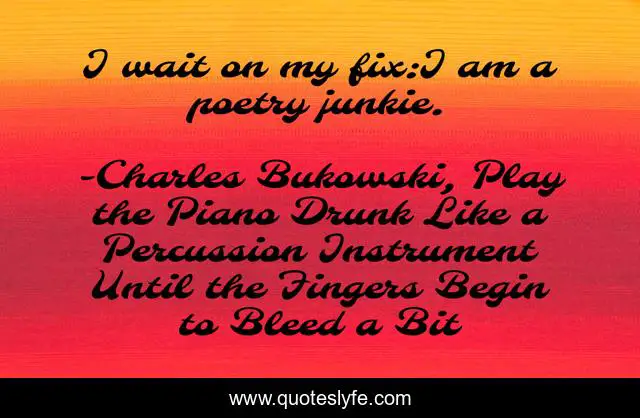 I wait on my fix:I am a poetry junkie.