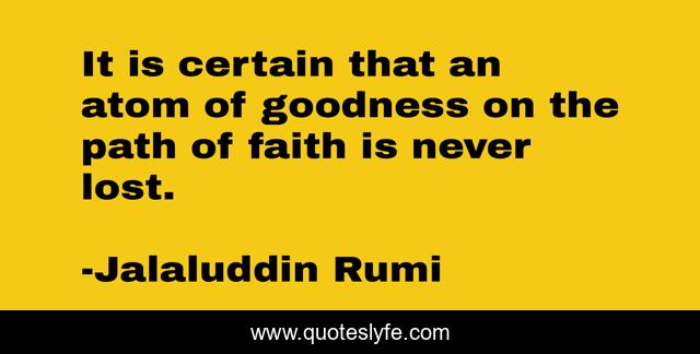 It is certain that an atom of goodness on the path of faith is never lost.
