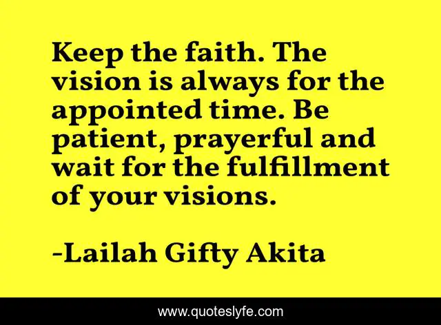 Keep the faith. The vision is always for the appointed time. Be patient, prayerful and wait for the fulfillment of your visions.