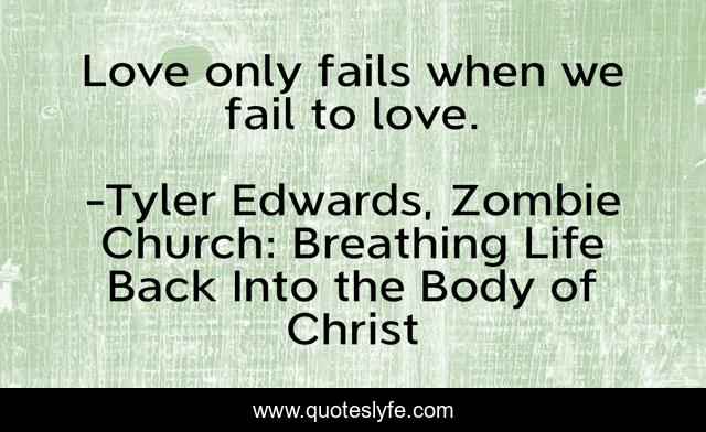 Love only fails when we fail to love.