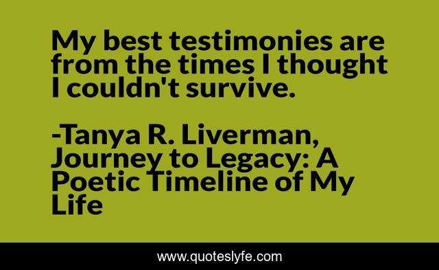My best testimonies are from the times I thought I couldn't survive.