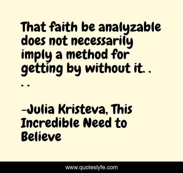 That faith be analyzable does not necessarily imply a method for getting by without it. . . .