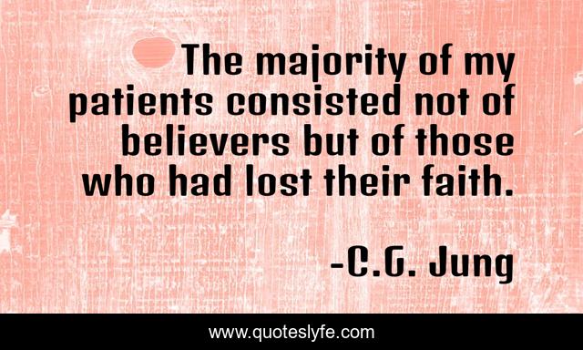 The majority of my patients consisted not of believers but of those who had lost their faith.