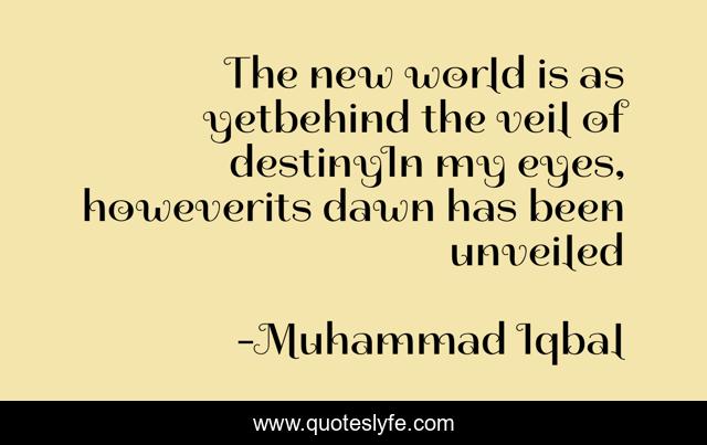 The new world is as yetbehind the veil of destinyIn my eyes, howeverits dawn has been unveiled