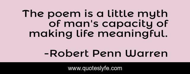 The poem is a little myth of man's capacity of making life meaningful.