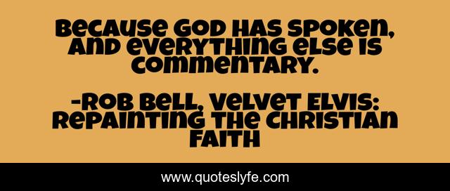 because God has spoken, and everything else is commentary.