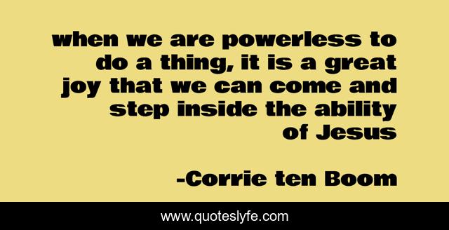 when we are powerless to do a thing, it is a great joy that we can come and step inside the ability of Jesus