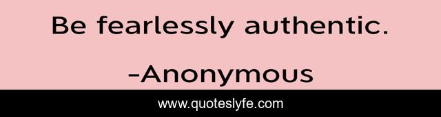 Be fearlessly authentic.