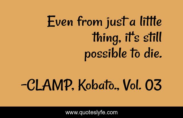 Even from just a little thing, it's still possible to die.