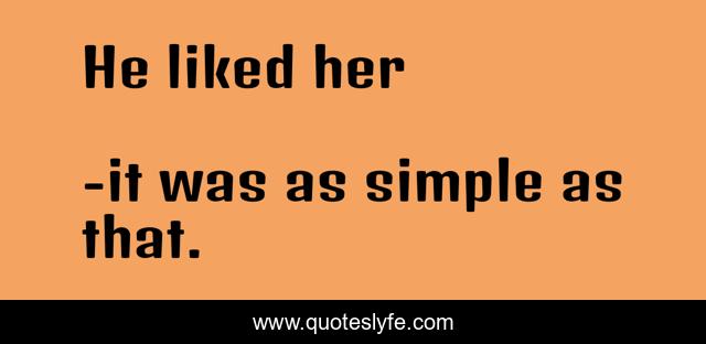He liked her