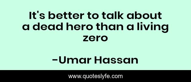 It's better to talk about a dead hero than a living zero