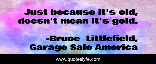 Just because it's old, doesn't mean it's gold.