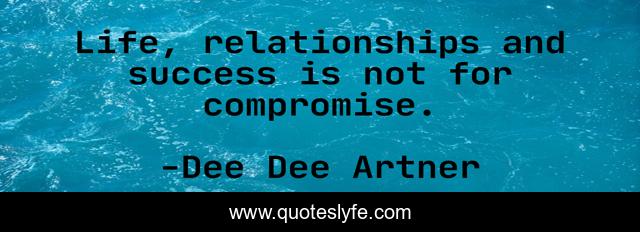 Life, relationships and success is not for compromise.