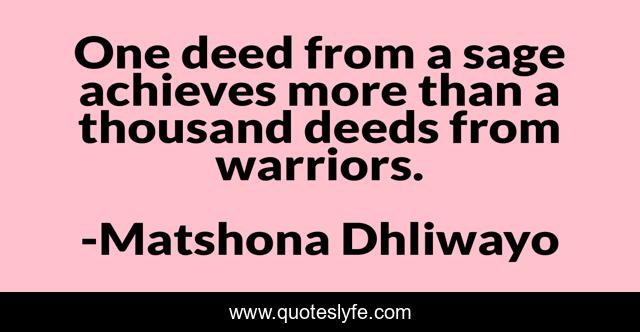 One deed from a sage achieves more than a thousand deeds from warriors.