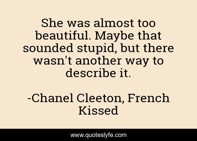 She was almost too beautiful. Maybe that sounded stupid, but there wasn't another way to describe it.