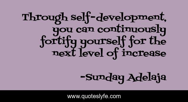 Through self-development, you can continuously fortify yourself for the next level of increase