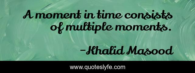 A moment in time consists of multiple moments.