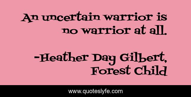 An uncertain warrior is no warrior at all.