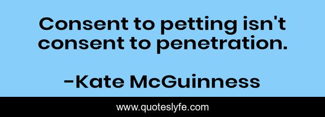 Consent to petting isn't consent to penetration.