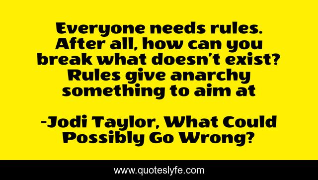 Everyone needs rules. After all, how can you break what doesn’t exist? Rules give anarchy something to aim at