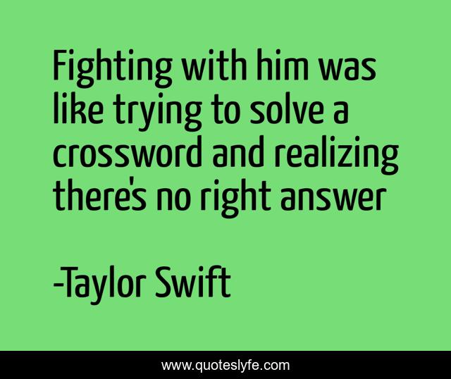 Fighting with him was like trying to solve a crossword and realizing there's no right answer