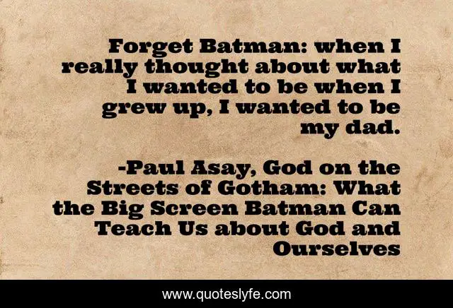 Forget Batman: when I really thought about what I wanted to be when I grew up, I wanted to be my dad.