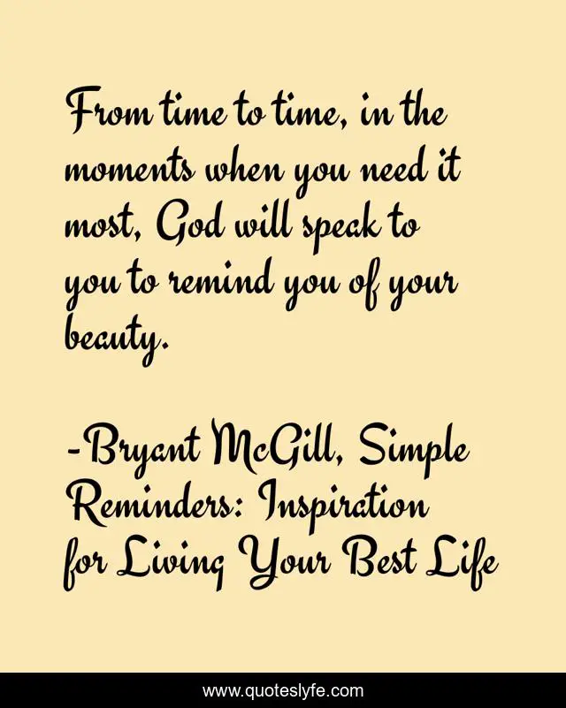 From time to time, in the moments when you need it most, God will speak to you to remind you of your beauty.